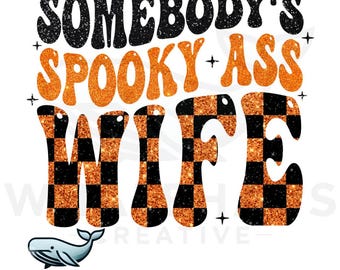 Spooky Ass Wife PNG, Somebodys Spooky Ass Wife png, Wife Halloween png