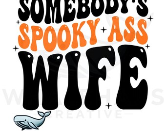 Spooky Ass Wife PNG, Somebodys Spooky Ass Wife png, Wife Halloween png