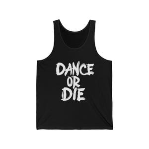 Dance or Die Tank Top | Unisex Festival Shirt for Dancers | Lady Ga ga