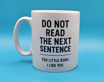 Funny Mug – “Do Not Read the Next Sentence” Coffee Cup | Sarcastic Gift for Rebels, Office Humor Mug, Unique Birthday Gift, Novelty Tea Cup