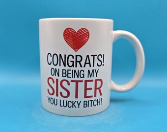 Funny Sister Mug Gift - Congrats on Being My Sister You Lucky Bitch | Birthday Present | Christmas Gift for Sister | Cheeky Mug UK