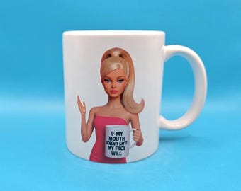 Sassy Barbie Style Mug Funny Quote Mug If My Mouth Doesn’t Say It My Face Will Gift For Her Best Friend Sarcastic Coffee Cup