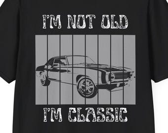 Vintage Muscle Car Graphic Tee: I'm Not Old, I'm Classic Shirt
