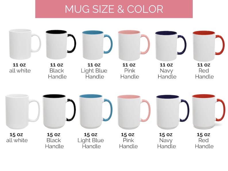 May include: A grid of twelve ceramic mugs labeled MUG SIZE & COLOR. The top row shows 11 oz mugs, and the bottom row shows 15 oz mugs. Each row features variations with all-white, black, light blue, pink, navy, and red handles and interior rims.