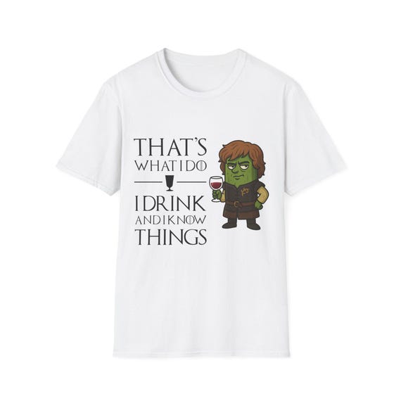 I Drink and I Know Things Parody T-Shirt-Funny Tyrion Lannister Pickle Meme, Game of Thrones Pickle Edition