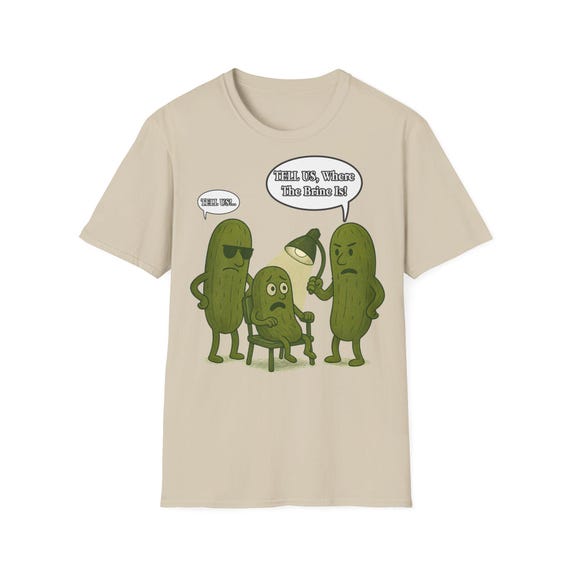 Funny Pickle Interrogation Shirt | Tell Us Where the Brine Is | Cute Dill Humor Gift for Foodies & Pun Lovers