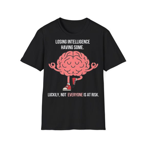 Funny Epic Brain Shirt | Sarcastic, Losing Intelligence-Quote Tee| Gift for Smart People with Humor