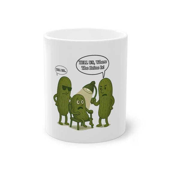 Funny Pickle Interrogation Mug | Tell Us Where the Brine Is | Cute Dill Humor Gift, Coffe mug for Foodies & Pun Lovers