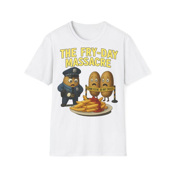 The Fry-Day Massacre Funny T-Shirt-Potato Police French Fries Joke Tee-Food Pun Shirt