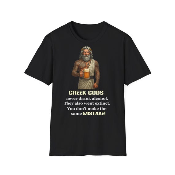 Zeus Ironic Greek God Quote T-Shirt- They Never Drank, They Went Extinct- Funny Alcohol Joke