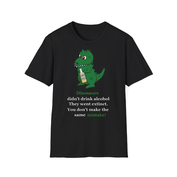 Funny Dinosaur T-Shirt-Extinction Warning Alcohol Joke Tee-Sarcastic Prehistoric Humor Shirt-Dinos Never Drank-Unique Gift Idea
