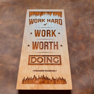 Theodore Roosevelt Quote on Work Worth Doing Engraved in Wood