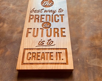 Best Way to Predict the Future is to Create it Engraved In Wood