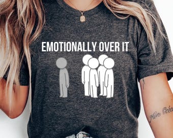 Emotionally Over It Unisex Tee, Funny Graphic Shirt, Casual Wear, Gift for Friends, Humor T-Shirt, Everyday Comfort, Mental health Tee