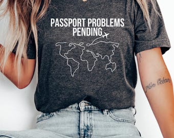Passport Problems Pending T-Shirt, Travel Shirt, Funny Vacation Tee, Adventure Humor Top, Gift for Travelers, Unisex Travel Tee