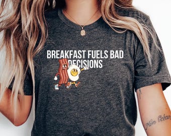 Breakfast Fuels Bad Decisions tee | bacon and egg cartoon, funny breakfast shirt