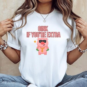 Funny Pig Graphic Tee, Oink If You&#39;re Extra, Unisex T-Shirt, Cute Animal Shirt, Gift for Pig Lovers, Casual Wear, Fun Graphic Top