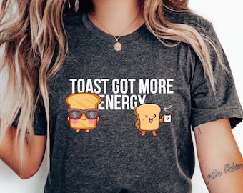Toast Got More Energy T-Shirt | Cute Toast Coffee Cartoon Tee