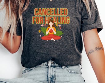 Cancelled for Healing T-Shirt, Unisex Ultra Cotton Tee, Self-Care Gift, Wellness Apparel, Mindfulness Shirt, Meditation Tee