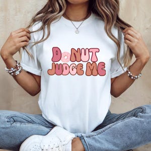 Funny Donut T-Shirt, Cute Food Humor Tee, Gift for Donut Lovers, Unisex Casual Wear, Funny Positive Tee, Funny Shirt, Funny Food Shirt