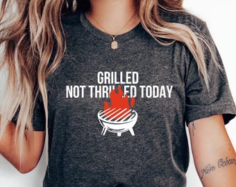 Grilled Not Thrilled Today T-Shirt | BBQ Grill Graphic Tee