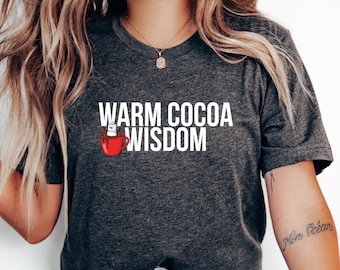 Warm Cocoa Wisdom Tee | Hot Chocolate Mug Graphic, Cozy Winter Quote