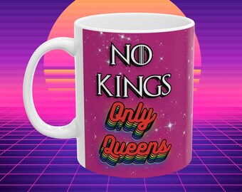 No Kings Only Queens: Anti Trump, LGBTQ Pride Mug, (11oz, 15oz)