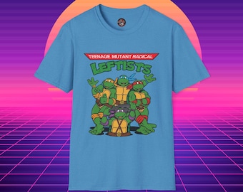 Teenage Mutant Radical Leftists: Ninja Turtles TShirt, Softstyle Tee, Unisex T-Shirt