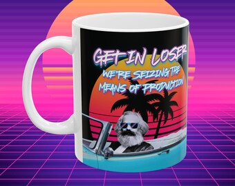 Karl Marx 80s Mug: Get in Loser, Leftist Gift (11oz, 15oz)