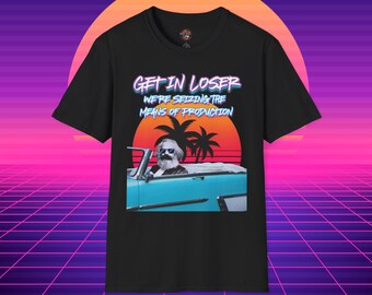 Get in Loser: Karl Marx 80s Style T-Shirt, Protest Shirt, Leftist Shirt, Progressive Tee