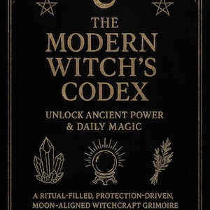 May include: A black book cover with gold text and accents. The title reads "The Modern Witch's Codex." Additional text includes "Unlock Ancient Power & Daily Magic" and "A Ritual-Filled, Protection-Driven, Moon-Aligned Witchcraft Grimoire."