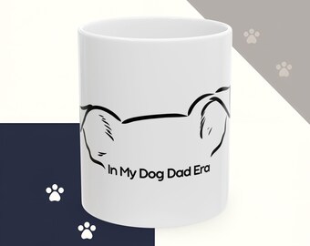 In My Dog Dad Era Ceramic Mug - Cup for animal lovers, dog owners, gift for dog dads, funny dog lover gift, birthday gift