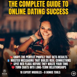 The Complete Guide to Online Dating Success – 10-Module System + 8 Bonus Tools | Confidence, Messaging, Profiles, Red Flags & More