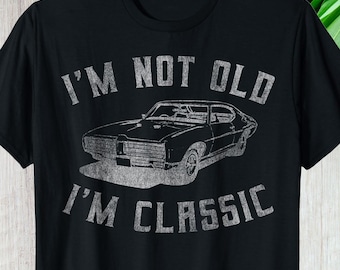 Im Not Old Im Classic Shirt, Funny Custom Gift For Dad, Hoodie Long Sleeve Vintage Graphic Tee, Retro Personalized Gift For Him