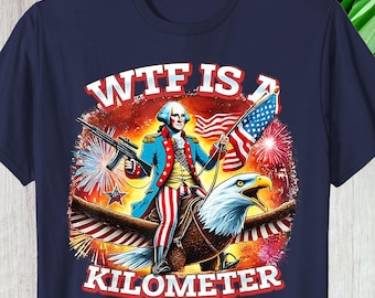 Retro WTF Is a Kilometer Shirt, Funny Custom Gift For 4th of July, Hoodie Long Sleeve Freedom American Graphic Tee Personalized Gift