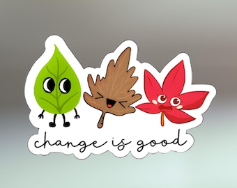 Change Is Good - Sticker imperméable, cadeaux amour de soi, autocollants santé mentale, anxiété sociale, autocollant drôle, autocollant animal, autocollant ordinateur portable