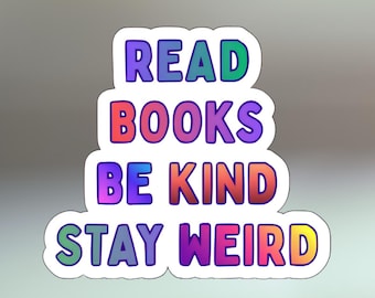 Read Books Be Kind Stay Weird - Waterproof Vinyl - Book Lover Gift - Kindle Stickers