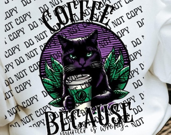 Coffee Because Murder is Wrong tshirt png, Black Cat png, Coffee Humor png,  Coffee Tshirt png, Adult Humor tshirt png, Tshirt Quotes png