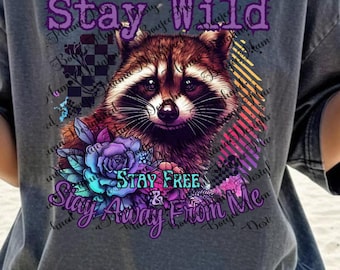 Stay Wild Stay Free png, Sarcastic Humor PNG, Adult Humor png, Snarky Sublimation Design, Feral Raccoon, Attitude tshirt, Snarky Humor png