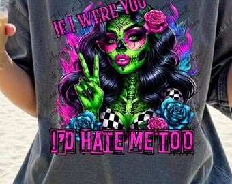 If I were you I'd hate me too, Snarky Shirt Ideas, Funny tshirt Png Digital Download PNG, Attitude tshirt design, Adult Humor png, Funny