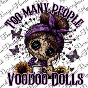 May include: A digital illustration of a voodoo doll with the text "TOO MANY PEOPLE" and "VOODOO DOLLS". The doll has button eyes, pins, and a purple bandana. Butterflies and sunflowers are also featured in the design.