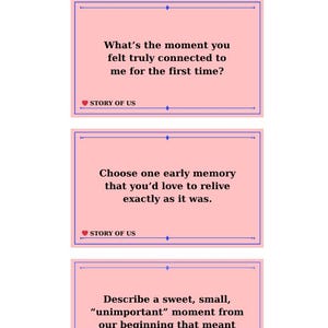 May include: Three pink cards with blue borders and text prompts for couples. The top card asks, "What's the moment you felt truly connected to me for the first time?" The second card asks, "Choose one early memory that you'd love to relive exactly as it was." The third card asks, "Describe a sweet, small, 'unimportant' moment from our beginning that meant more than it looked."