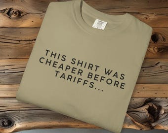 Tariffs t-shirt, Funny Humor Shirt, Adult Humor Shirt, Sarcastic Shirt, Funny Statement Shirt, Sarcasm Shirt