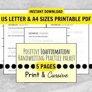 May include: Printable PDF handwriting practice packet with positive affirmations in US Letter and A4 sizes. The packet includes 5 pages for print and cursive practice. The text includes "I release" and "I follow peace."