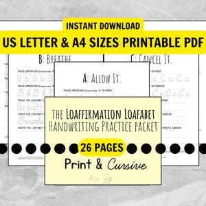 May include: Printable handwriting practice packet with the text "The Loaffirmation Loafabet" and "26 Pages". Includes print and cursive practice for uppercase and lowercase letters. Available in US Letter and A4 sizes.