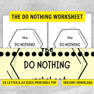 May include: A printable worksheet titled "The Do Nothing Worksheet" with the text repeated multiple times. The design features a yellow and black color scheme with the text "US LETTER & A4 SIZES PRINTABLE PDF" and "INSTANT DOWNLOAD".