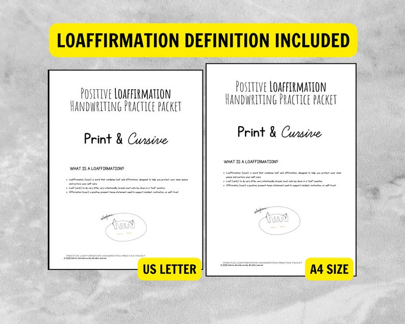 May include: Two white pages with black text, labeled "Positive Loaffirmation Handwriting Practice Packet." The text includes "Print & Cursive" and "What is a Loaffirmation?" One page is labeled "US Letter," the other "A4 Size." A yellow banner reads "LOAFFIRMATION DEFINITION INCLUDED."