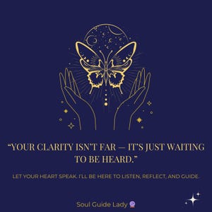 May include: A navy blue graphic with a gold butterfly design, hands, and celestial elements. The text reads: "YOUR CLARITY ISN'T FAR - IT'S JUST WAITING TO BE HEARD." Additional text: "LET YOUR HEART SPEAK. I'LL BE HERE TO LISTEN, REFLECT, AND GUIDE."