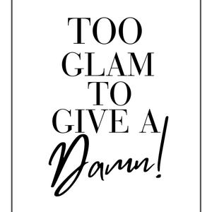 Too Glam To Give A Damn - Dressing Room Prints