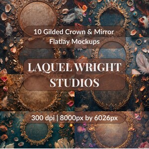 May include: An image showcasing 10 gilded crown and mirror flatlay mockups. The image features ornate gold frames with a vintage aesthetic, surrounded by floral and feather accents. The text "LAQUEL WRIGHT STUDIOS" is prominently displayed.